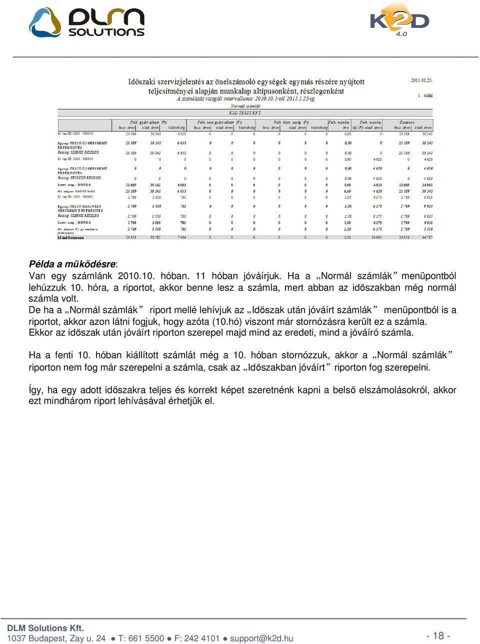 De ha a Normál számlák riport mellé lehívjuk az Időszak után jóváírt számlák menüpontból is a riportot, akkor azon látni fogjuk, hogy azóta (10.hó) viszont már stornózásra került ez a számla.