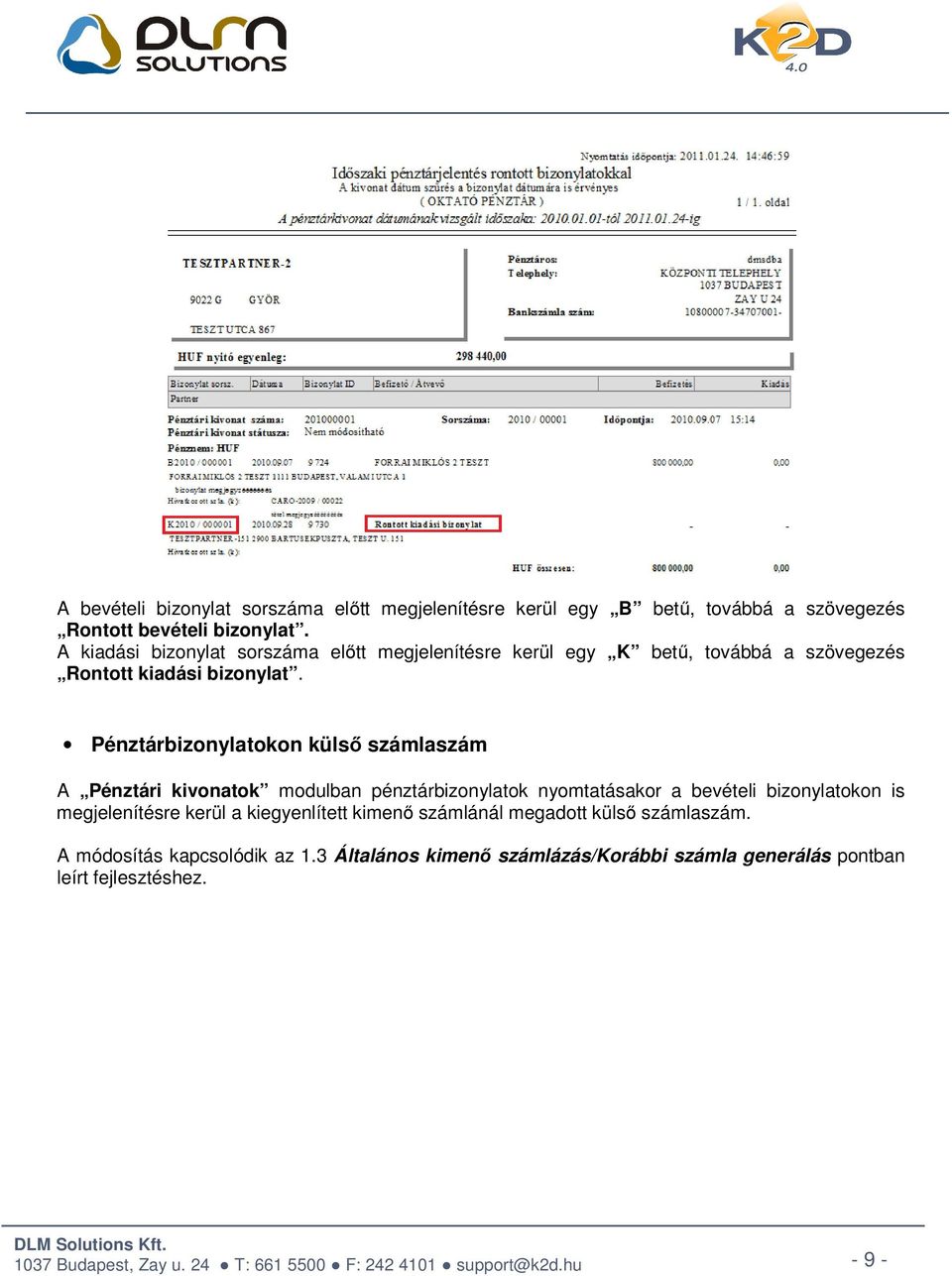 Pénztárbizonylatokon külső számlaszám A Pénztári kivonatok modulban pénztárbizonylatok nyomtatásakor a bevételi bizonylatokon is