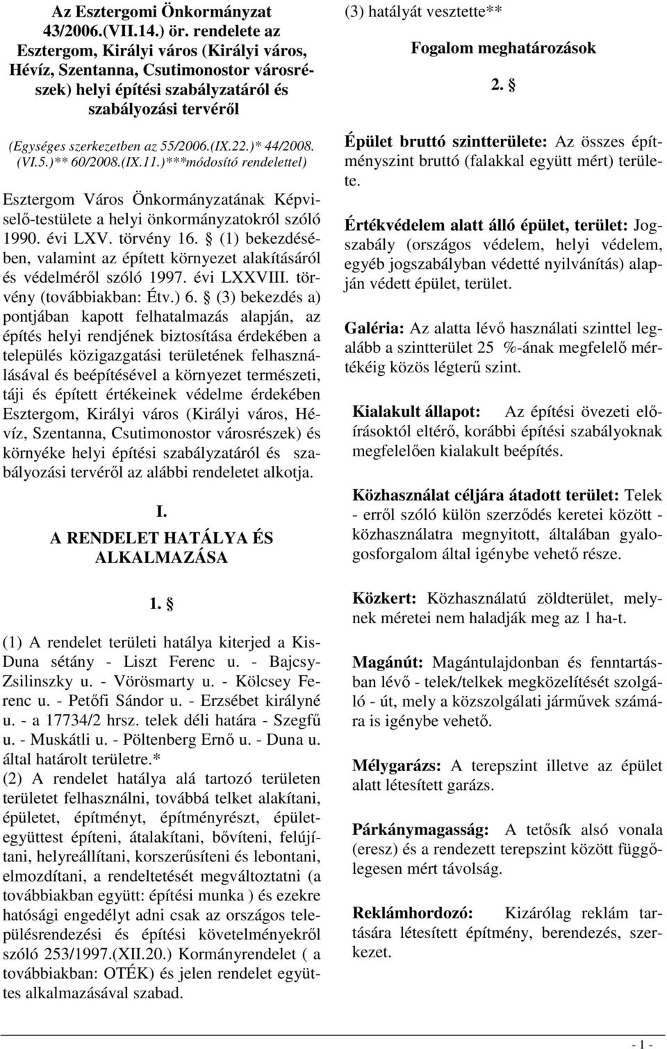 )* 44/2008. (VI.5.)** 60/2008.(IX.11.)***módosító rendelettel) Esztergom Város Önkormányzatának Képviselı-testülete a helyi önkormányzatokról szóló 1990. évi LXV. törvény 16.