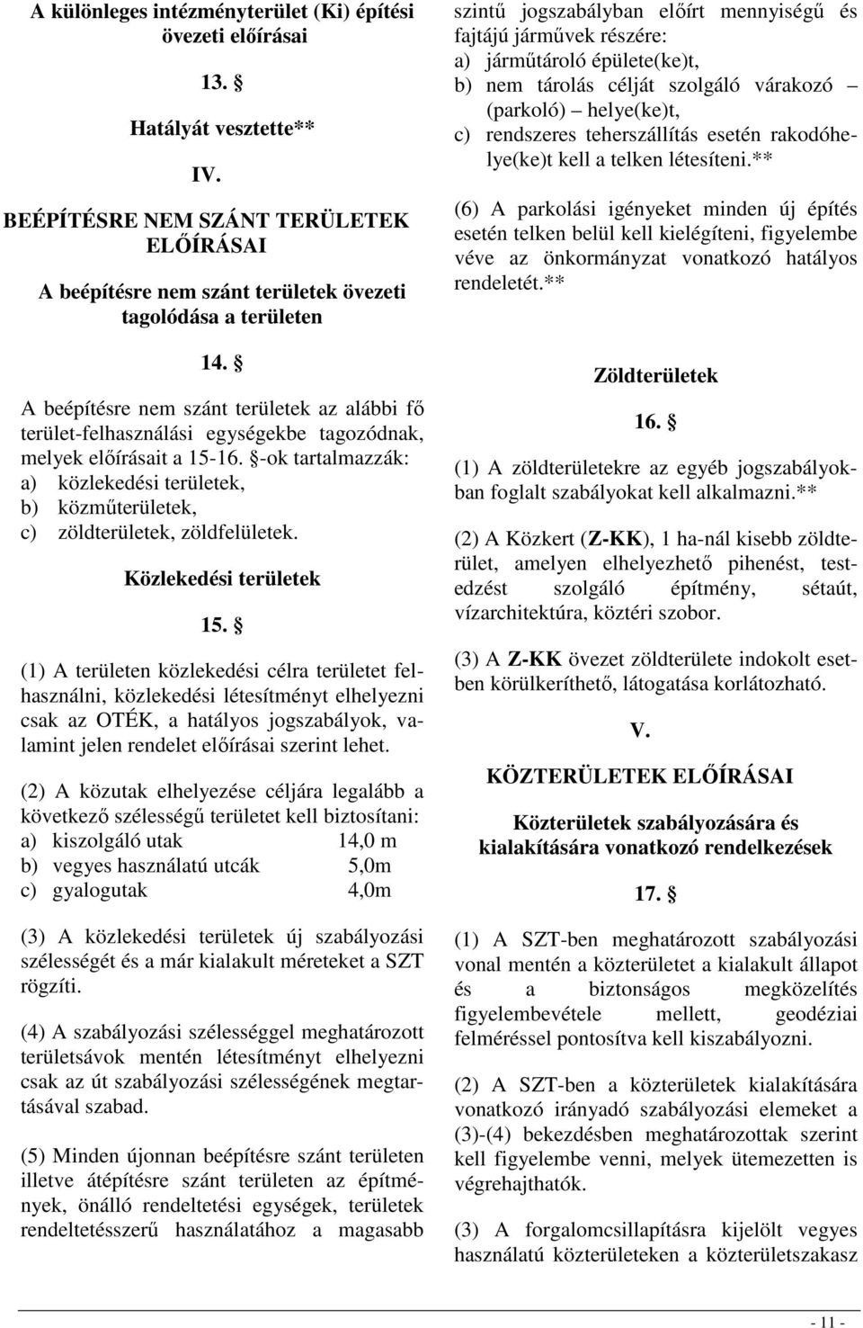 -ok tartalmazzák: a) közlekedési területek, b) közmőterületek, c) zöldterületek, zöldfelületek. Közlekedési területek 15.