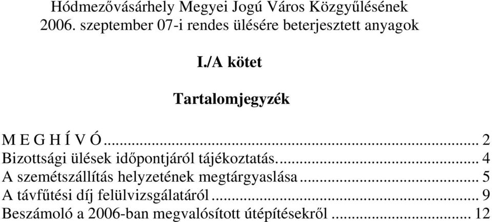 /A kötet Tartalomjegyzék M E G H Í V Ó... 2 Bizottsági ülések időpontjáról tájékoztatás.