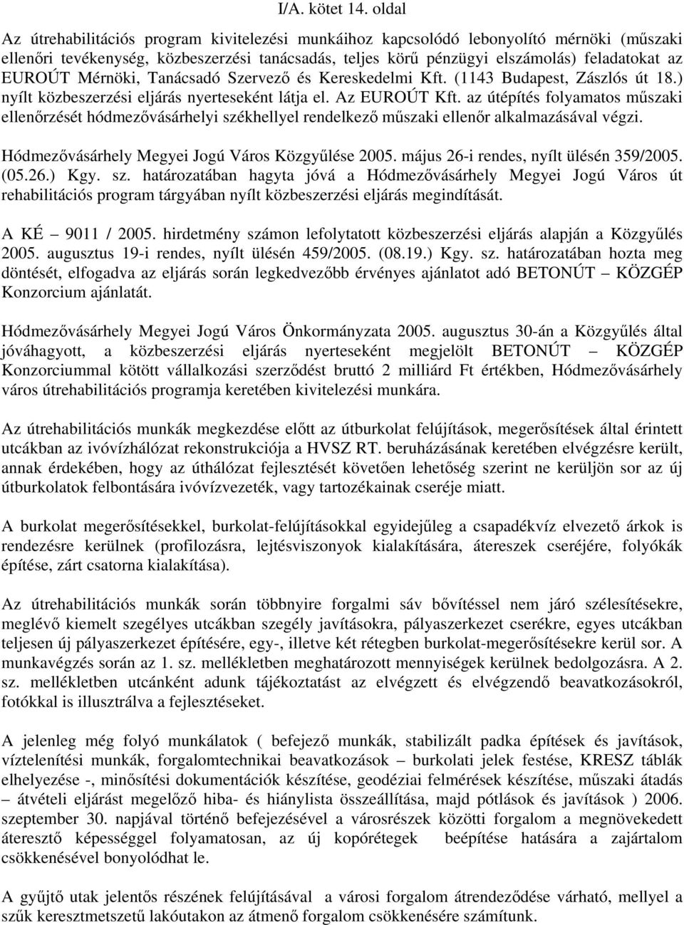 Mérnöki, Tanácsadó Szervező és Kereskedelmi Kft. (1143 Budapest, Zászlós út 18.) nyílt közbeszerzési eljárás nyerteseként látja el. Az EUROÚT Kft.