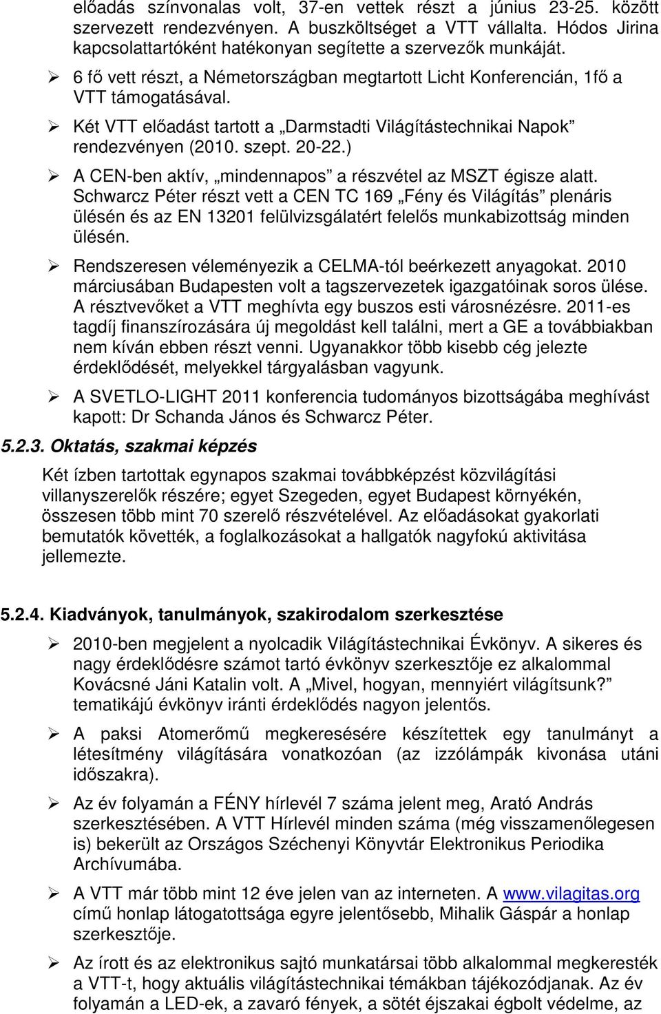 ) A CEN-ben aktív, mindennapos a részvétel az MSZT égisze alatt.