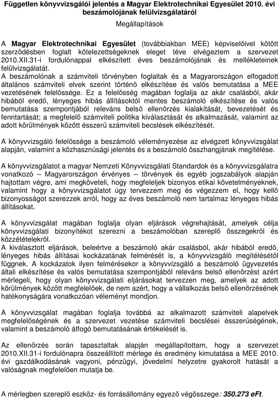 szervezet 2010.XII.31-i fordulónappal elkészített éves beszámolójának és mellékleteinek felülvizsgálatát.
