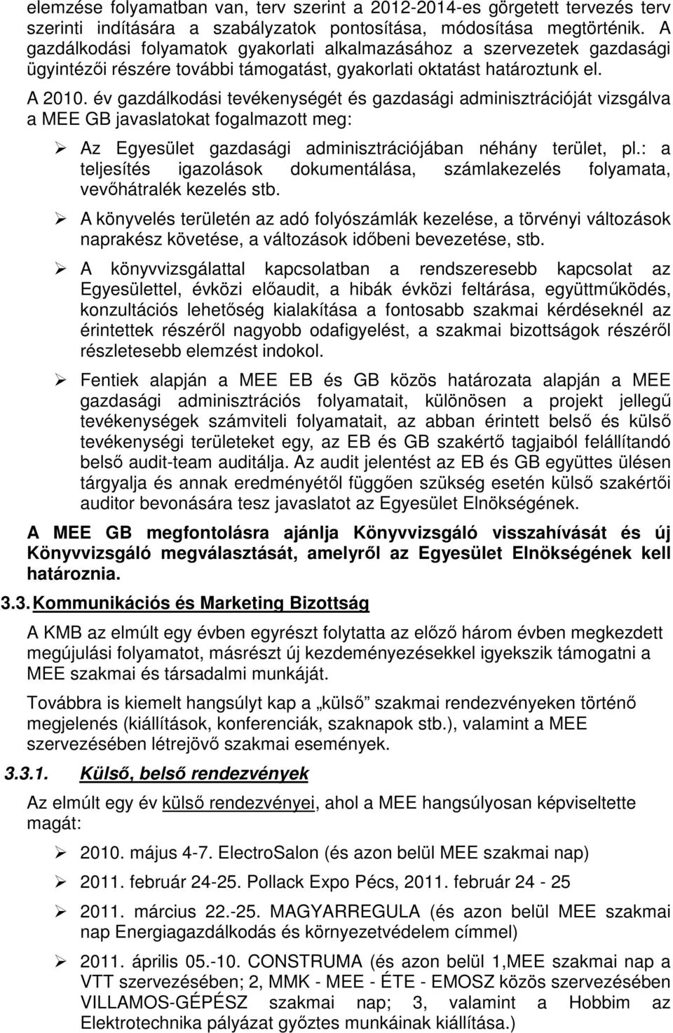 év gazdálkodási tevékenységét és gazdasági adminisztrációját vizsgálva a MEE GB javaslatokat fogalmazott meg: Az Egyesület gazdasági adminisztrációjában néhány terület, pl.