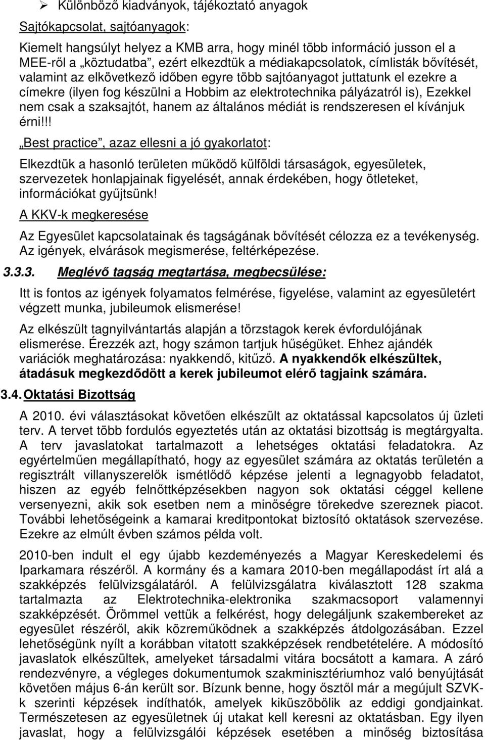 nem csak a szaksajtót, hanem az általános médiát is rendszeresen el kívánjuk érni!