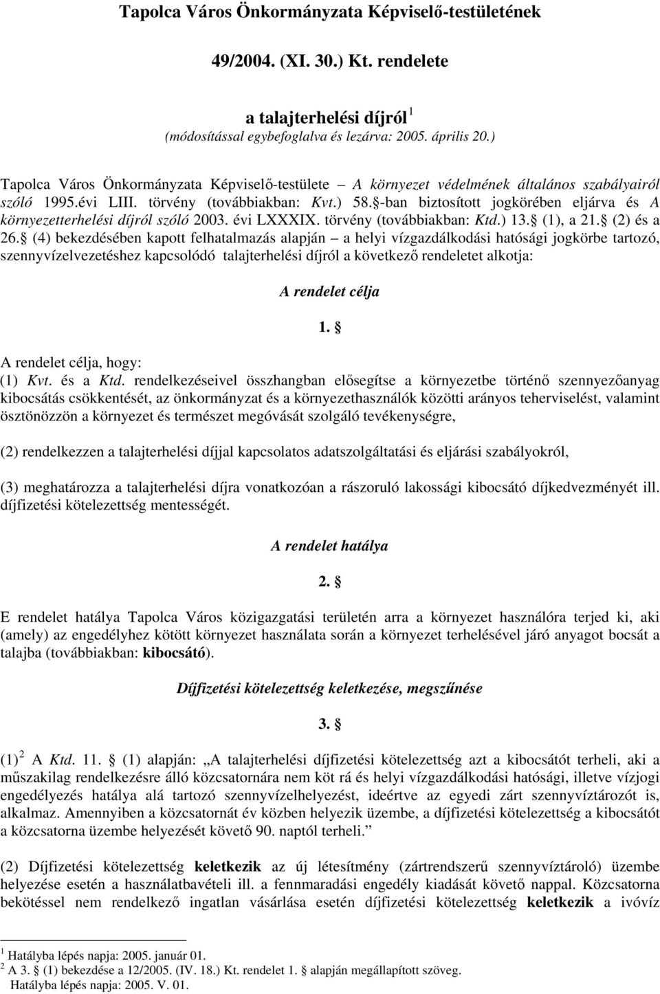 -ban biztosított jogkörében eljárva és A környezetterhelési díjról szóló 2003. évi LXXXIX. törvény (továbbiakban: Ktd.) 13. (1), a 21. (2) és a 26.