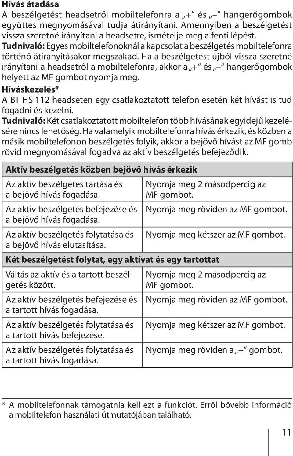 Tudnivaló: Egyes mobiltelefonoknál a kapcsolat a beszélgetés mobiltelefonra történő átirányításakor megszakad.