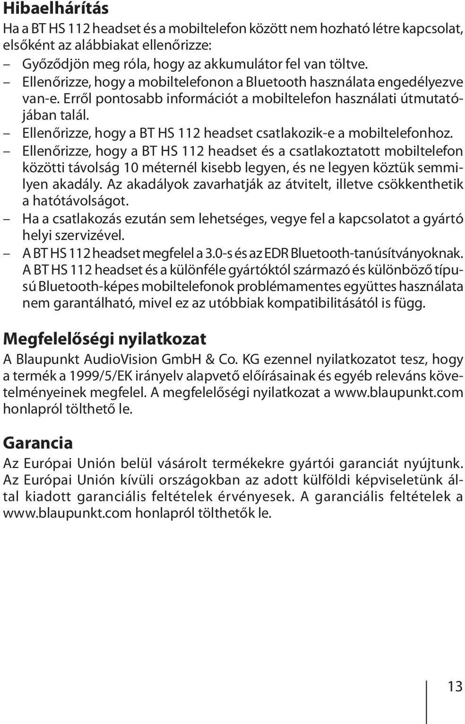 Ellenőrizze, hogy a BT HS 112 headset csatlakozik-e a mobiltelefonhoz.