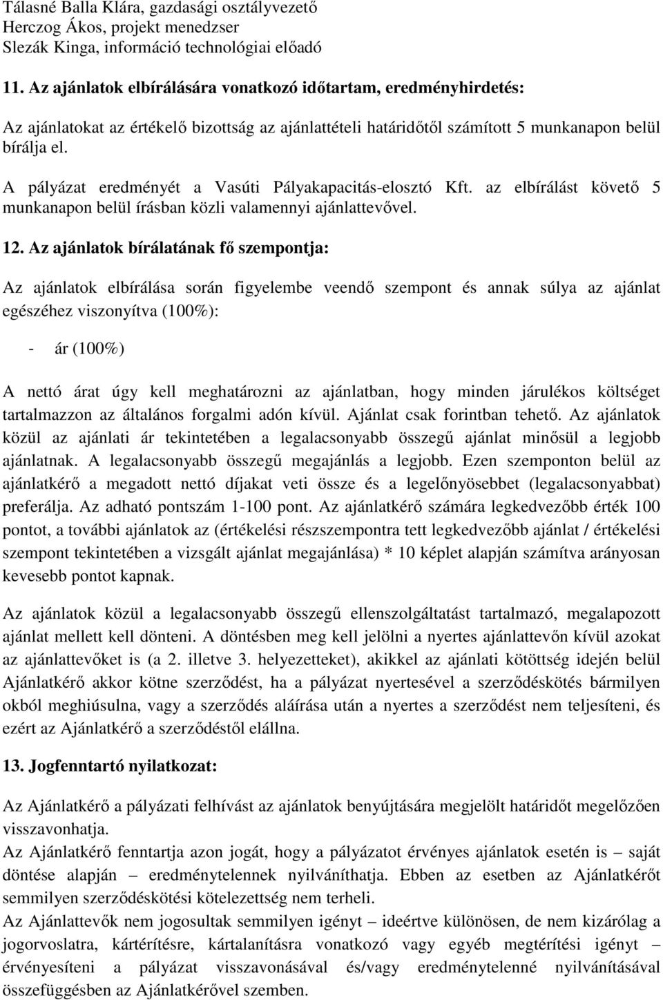 az elbírálást követı 5 munkanapon belül írásban közli valamennyi ajánlattevıvel. 12.
