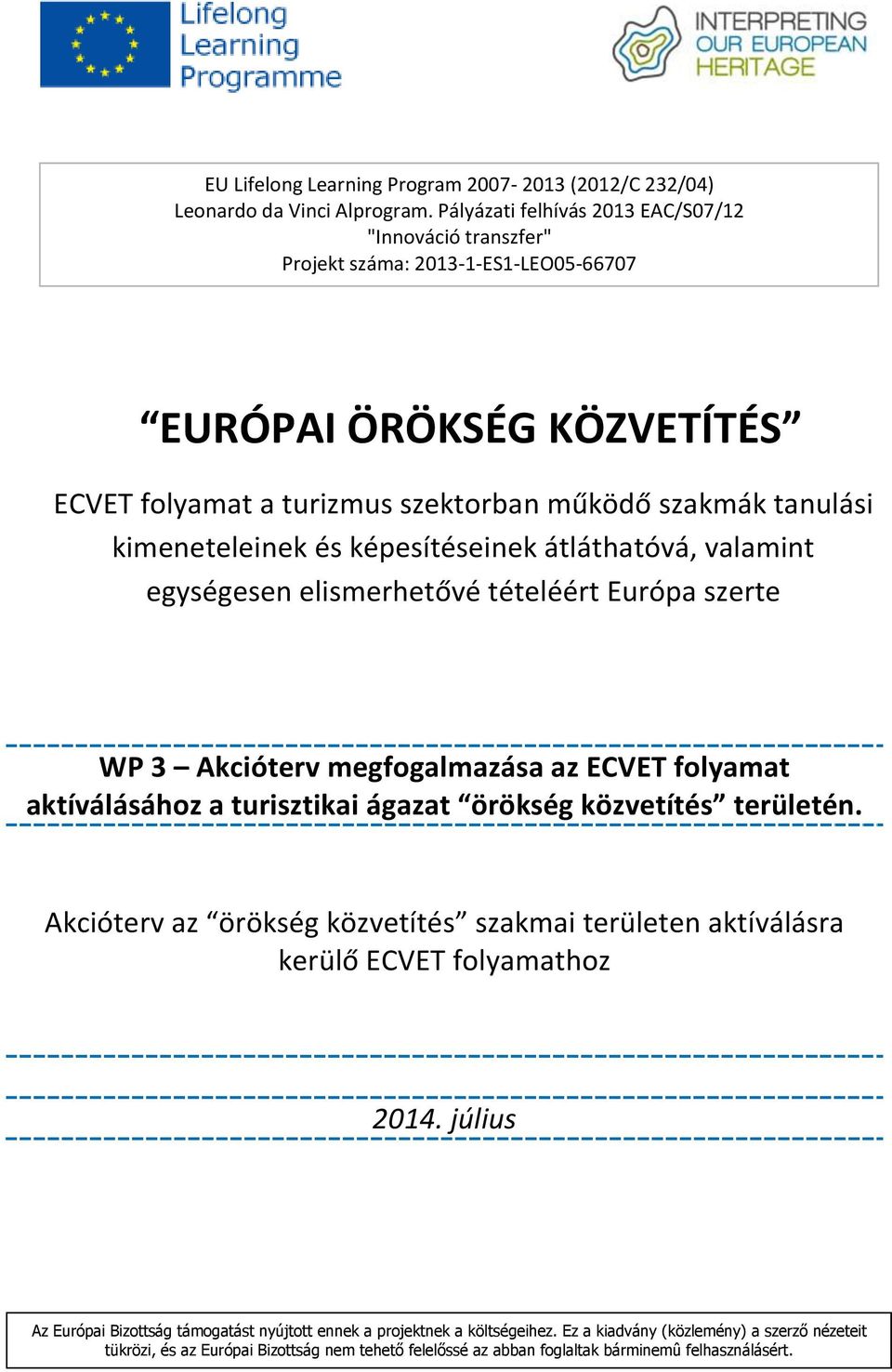 és képesítéseinek átláthatóvá, valamint egységesen elismerhetővé tételéért Európa szerte WP 3 Akcióterv megfogalmazása az ECVET folyamat aktíválásához a turisztikai ágazat örökség közvetítés