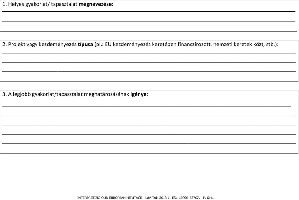 : EU kezdeményezés keretében finanszírozott, nemzeti keretek közt, stb.): 3.