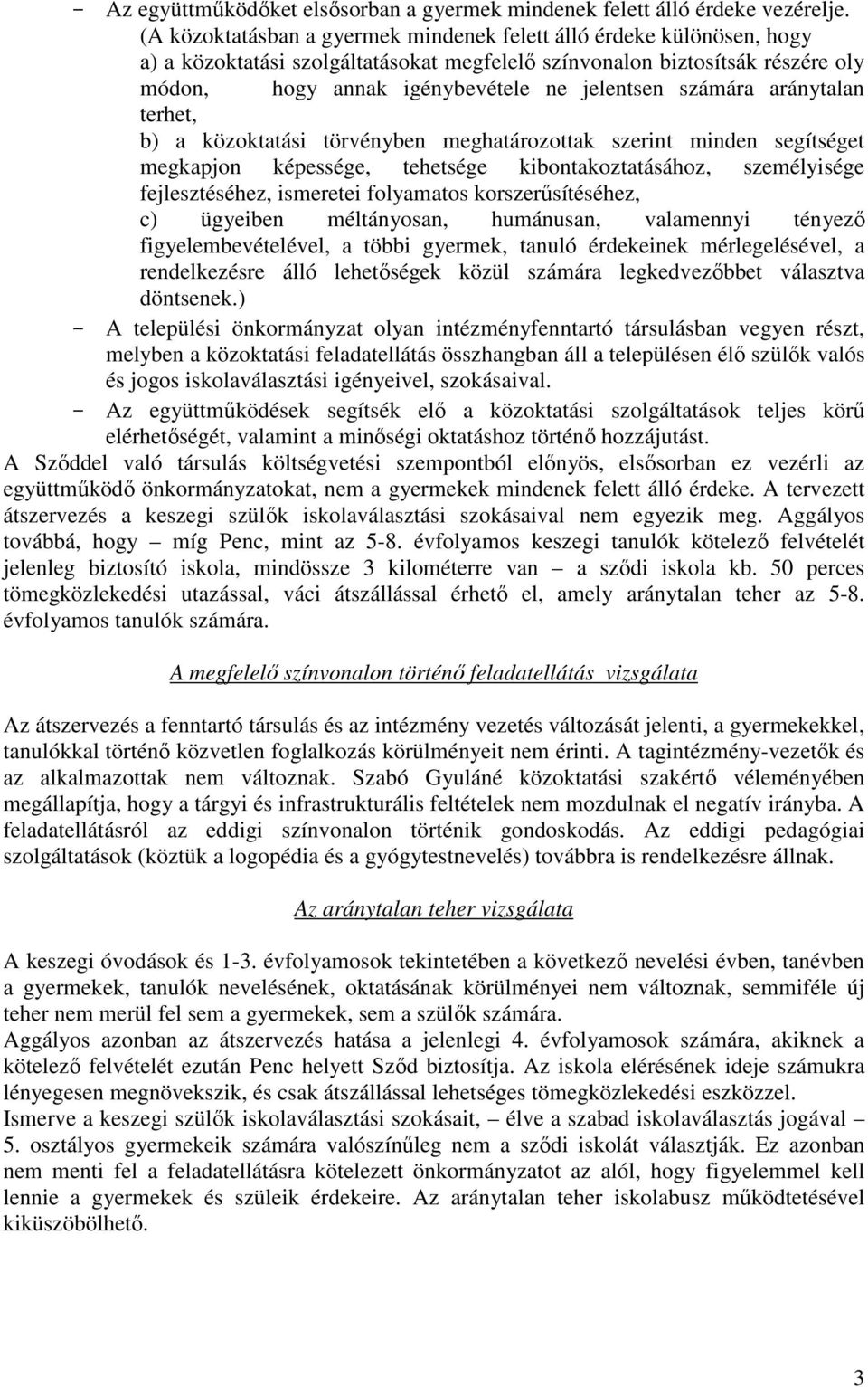 számára aránytalan terhet, b) a közoktatási törvényben meghatározottak szerint minden segítséget megkapjon képessége, tehetsége kibontakoztatásához, személyisége fejlesztéséhez, ismeretei folyamatos