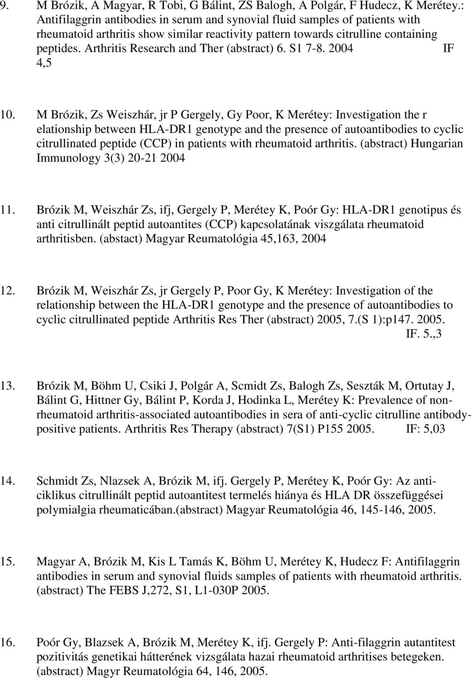 Arthritis Research and Ther (abstract) 6. S1 7-8. 2004 IF 4,5 10.