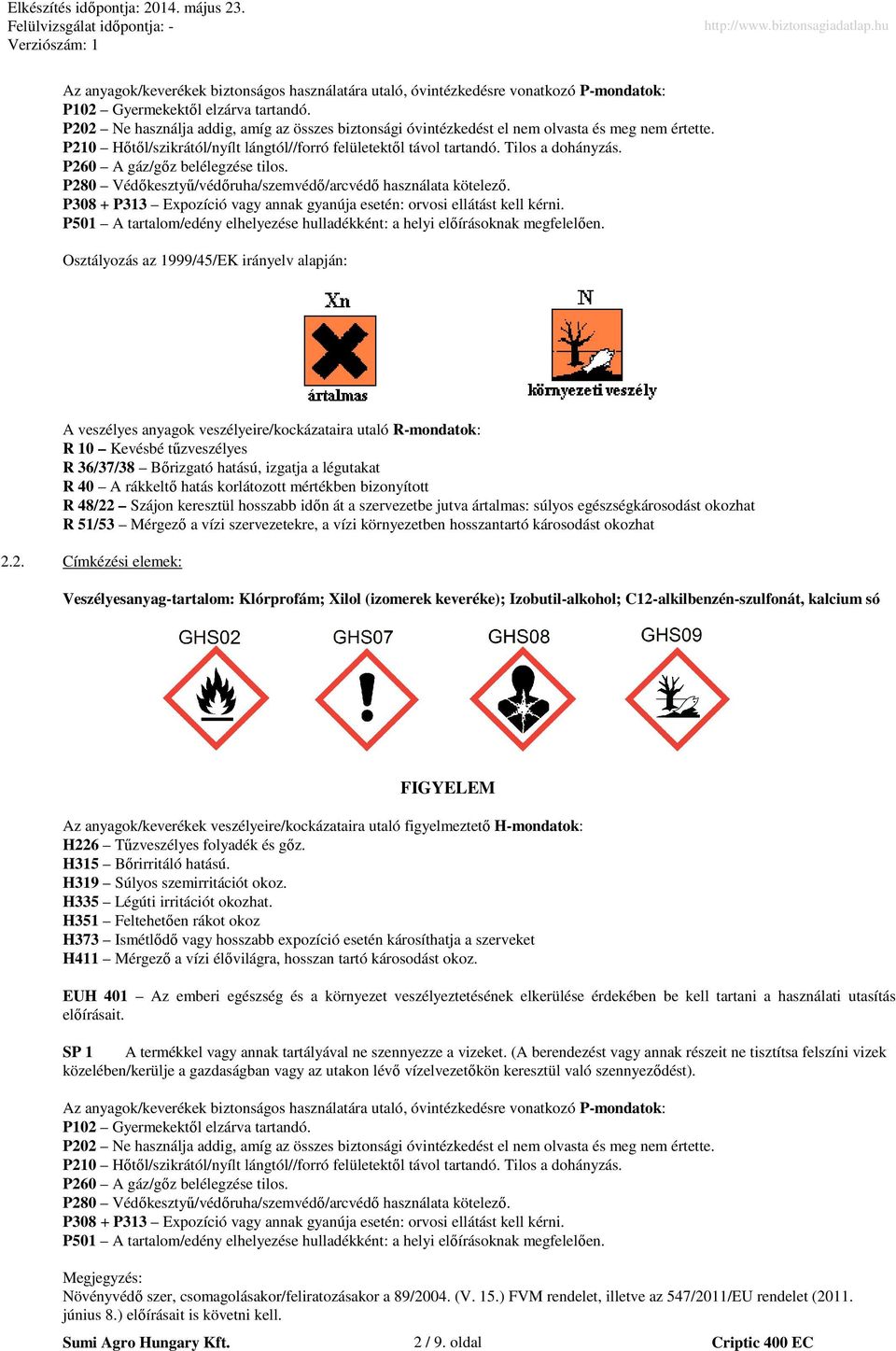 P260 A gáz/gőz belélegzése tilos. P280 Védőkesztyű/védőruha/szemvédő/arcvédő használata kötelező. P308 + P313 Expozíció vagy annak gyanúja esetén: orvosi ellátást kell kérni.