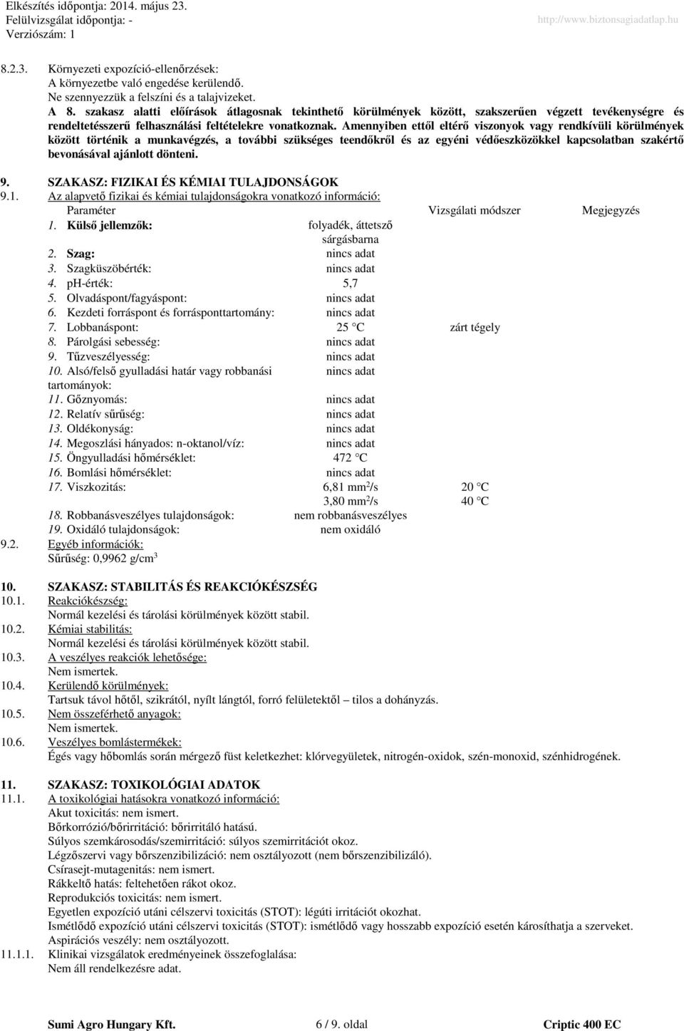 Amennyiben ettől eltérő viszonyok vagy rendkívüli körülmények között történik a munkavégzés, a további szükséges teendőkről és az egyéni védőeszközökkel kapcsolatban szakértő bevonásával ajánlott