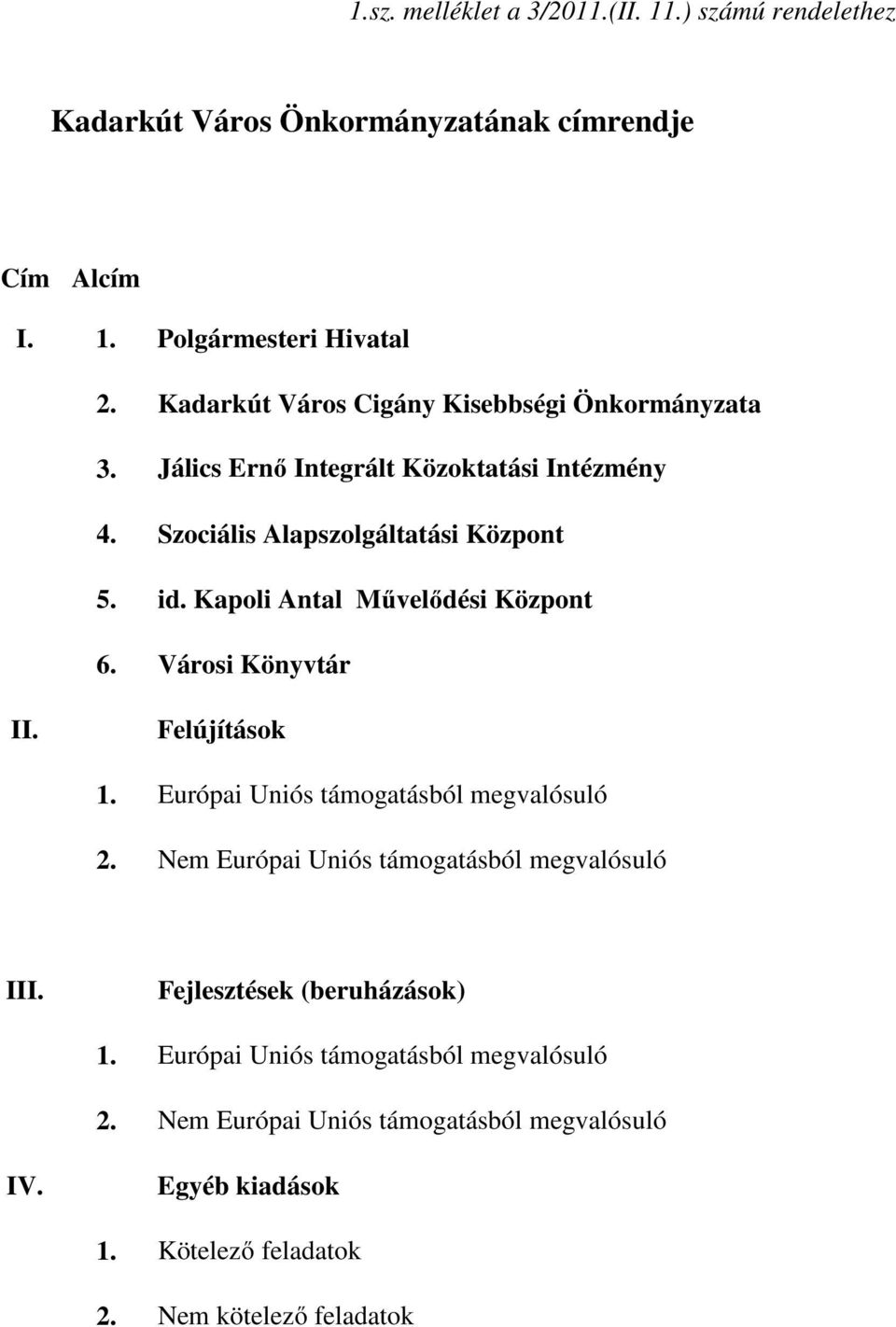 Kapoli Antal Mővelıdési Központ 6. Városi Könyvtár II. Felújítások 1. Európai Uniós támogatásból megvalósuló 2.