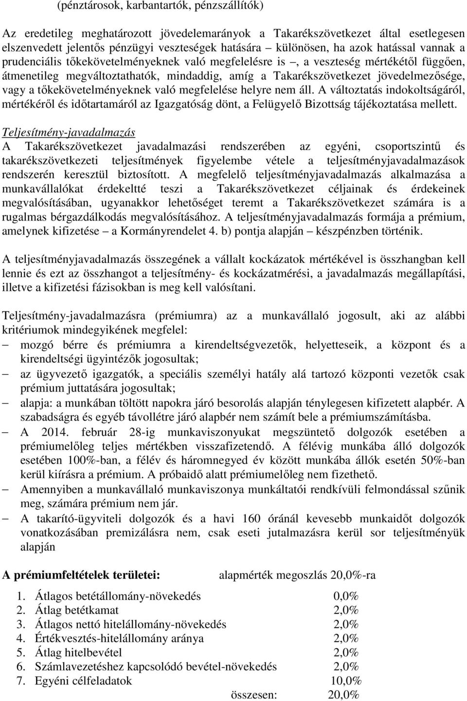 tıkekövetelményeknek való megfelelése helyre nem áll. A változtatás indokoltságáról, mértékérıl és idıtartamáról az Igazgatóság dönt, a Felügyelı Bizottság tájékoztatása mellett.