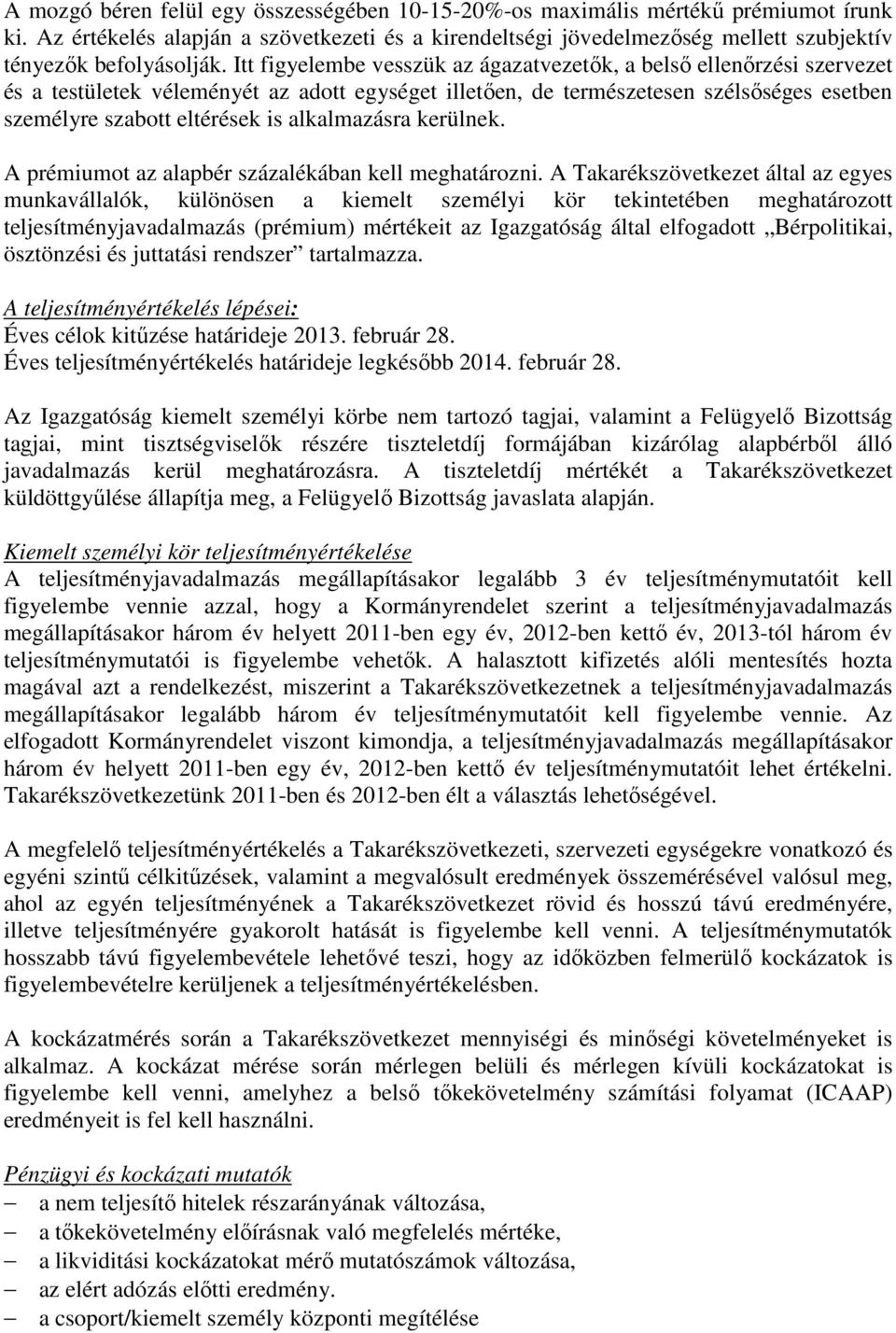 Itt figyelembe vesszük az ágazatvezetık, a belsı ellenırzési szervezet és a testületek véleményét az adott egységet illetıen, de természetesen szélsıséges esetben személyre szabott eltérések is