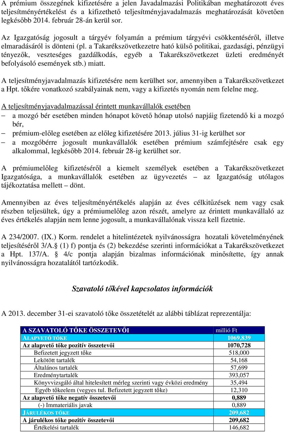 a Takarékszövetkezetre ható külsı politikai, gazdasági, pénzügyi tényezık, veszteséges gazdálkodás, egyéb a Takarékszövetkezet üzleti eredményét befolyásoló események stb.) miatt.