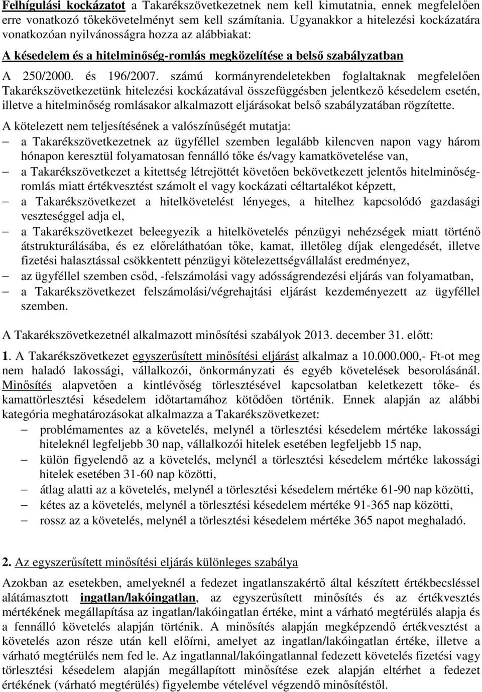 számú kormányrendeletekben foglaltaknak megfelelıen Takarékszövetkezetünk hitelezési kockázatával összefüggésben jelentkezı késedelem esetén, illetve a hitelminıség romlásakor alkalmazott eljárásokat