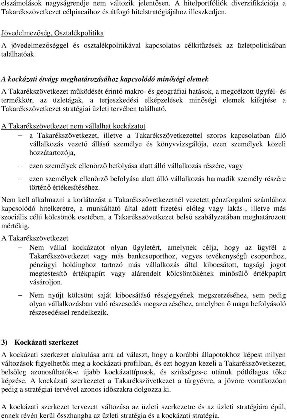 A kockázati étvágy meghatározásához kapcsolódó minıségi elemek A Takarékszövetkezet mőködését érintı makro- és geográfiai hatások, a megcélzott ügyfél- és termékkör, az üzletágak, a terjeszkedési