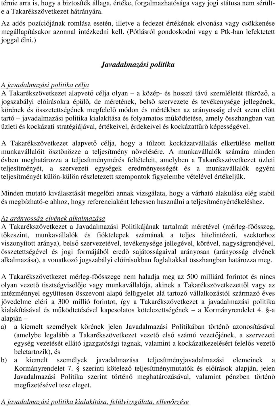 ) Javadalmazási politika A javadalmazási politika célja A Takarékszövetkezet alapvetı célja olyan a közép- és hosszú távú szemléletét tükrözı, a jogszabályi elıírásokra épülı, de méretének, belsı