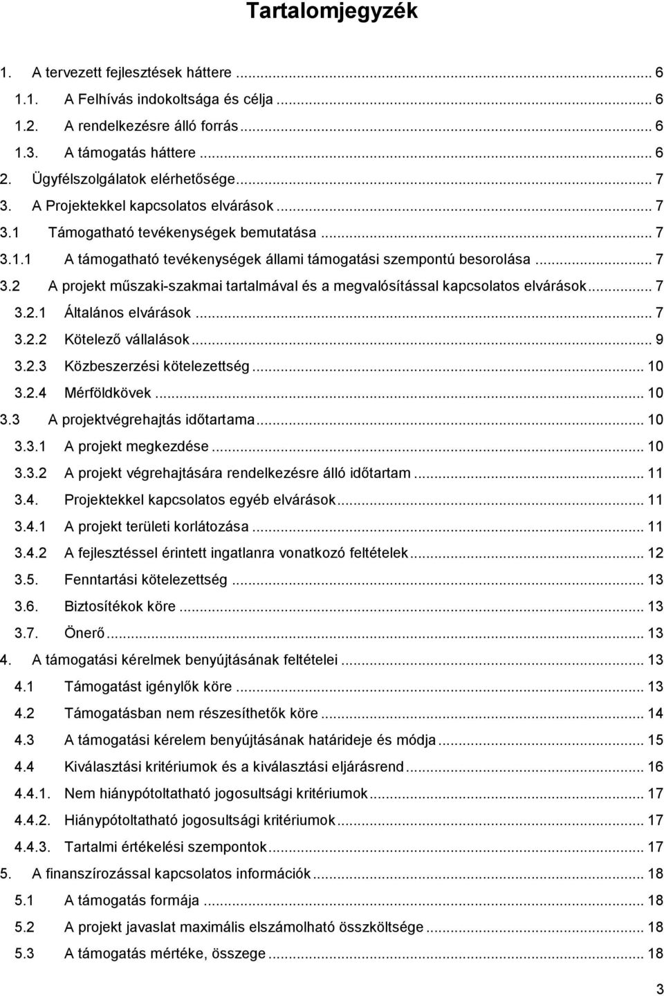 .. 7 3.2 A projekt műszaki-szakmai tartalmával és a megvalósítással kapcsolatos elvárások... 7 3.2.1 Általános elvárások... 7 3.2.2 Kötelező vállalások... 9 3.2.3 Közbeszerzési kötelezettség... 10 3.