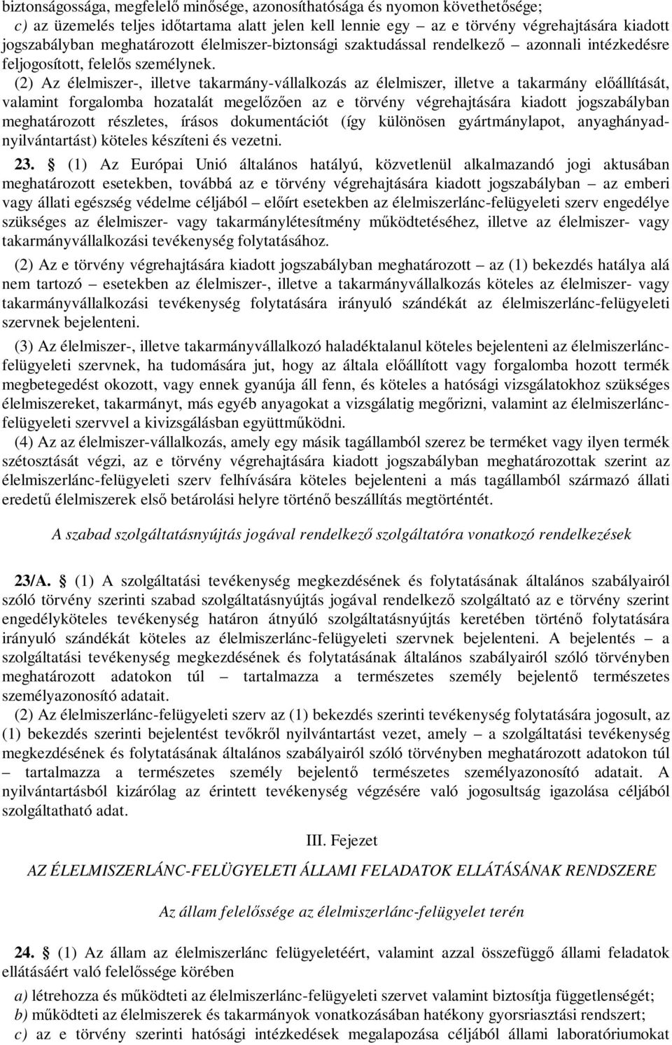 (2) Az élelmiszer-, illetve takarmány-vállalkozás az élelmiszer, illetve a takarmány előállítását, valamint forgalomba hozatalát megelőzően az e törvény végrehajtására kiadott jogszabályban