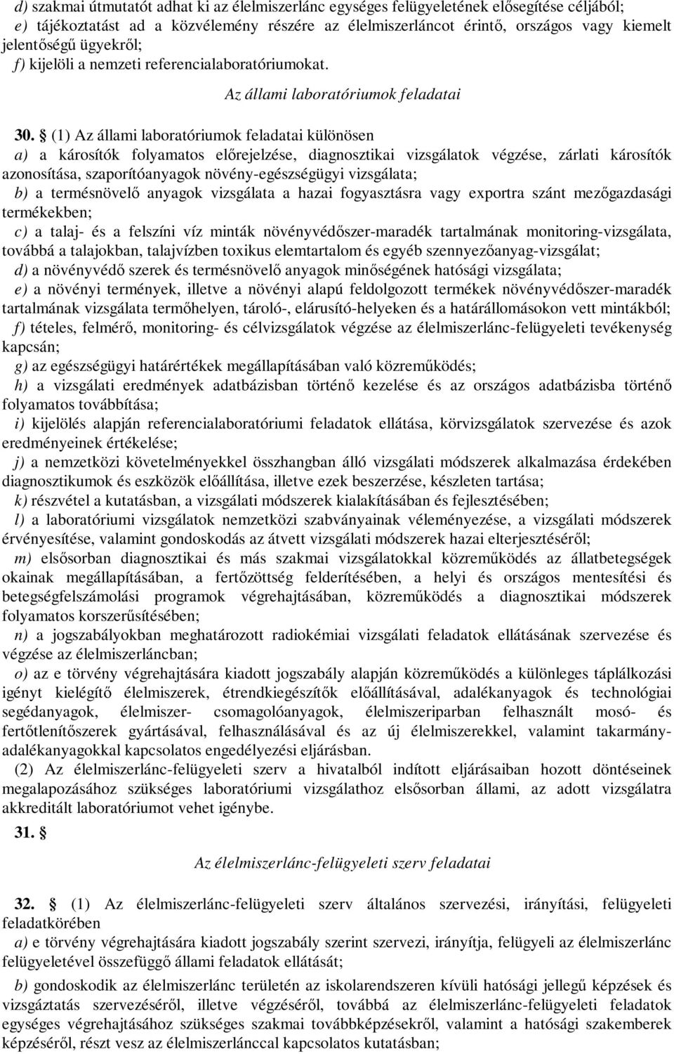 (1) Az állami laboratóriumok feladatai különösen a) a károsítók folyamatos előrejelzése, diagnosztikai vizsgálatok végzése, zárlati károsítók azonosítása, szaporítóanyagok növény-egészségügyi