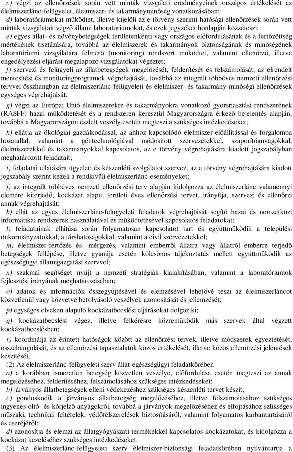 területenkénti vagy országos előfordulásának és a fertőzöttség mértékének tisztázására, továbbá az élelmiszerek és takarmányok biztonságának és minőségének laboratóriumi vizsgálatára felmérő