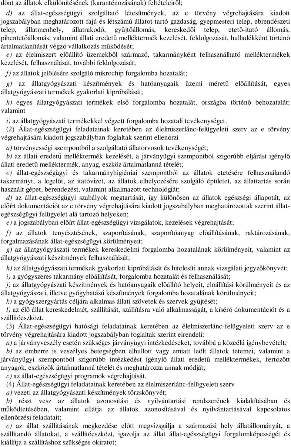 kezelését, feldolgozását, hulladékként történő ártalmatlanítását végző vállalkozás működését; e) az élelmiszert előállító üzemekből származó, takarmányként felhasználható melléktermékek kezelését,