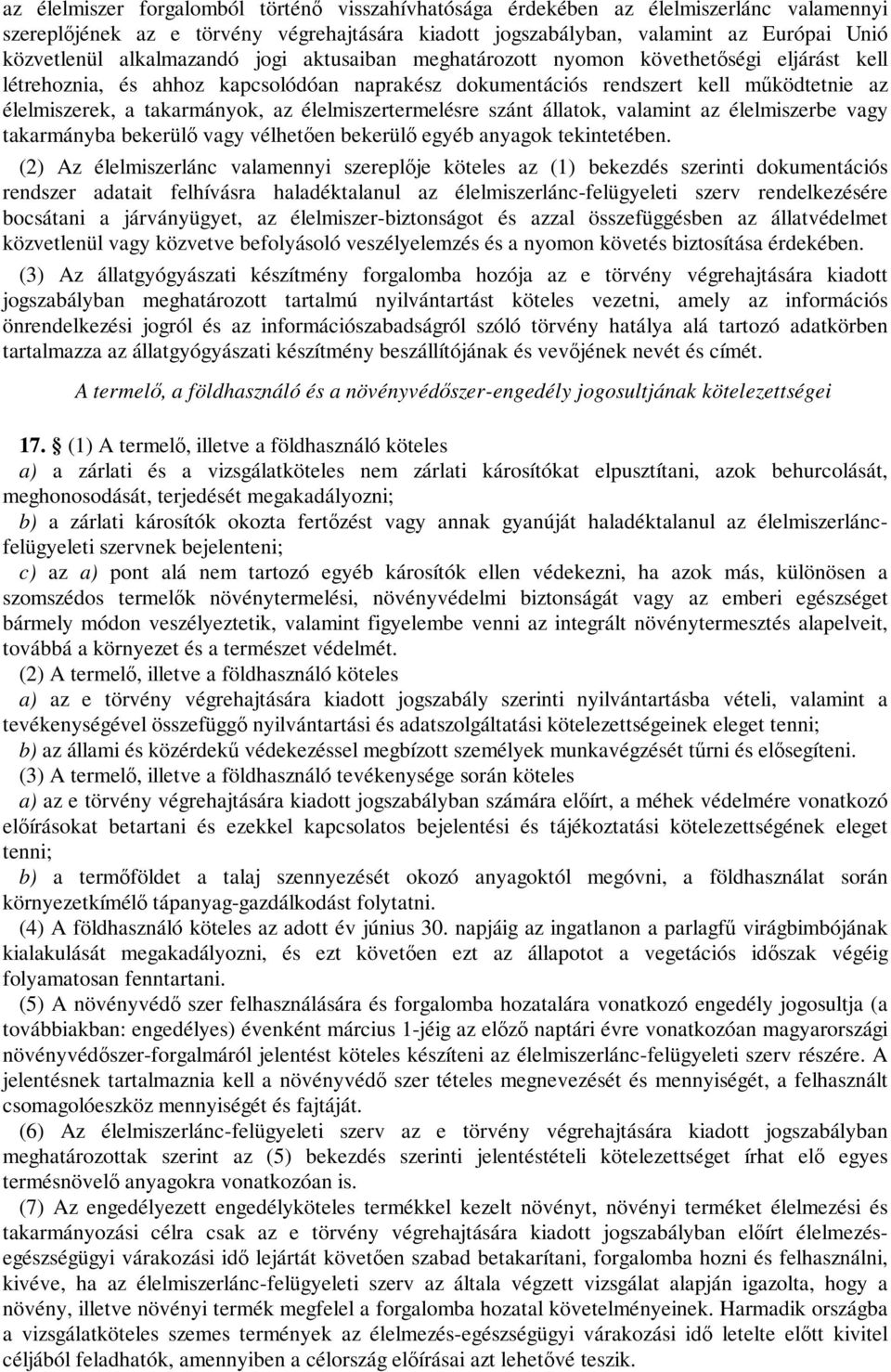 élelmiszertermelésre szánt állatok, valamint az élelmiszerbe vagy takarmányba bekerülő vagy vélhetően bekerülő egyéb anyagok tekintetében.