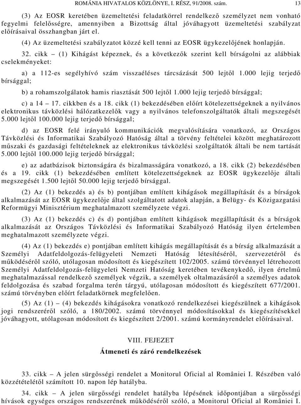 járt el. (4) Az üzemeltetési szabályzatot közzé kell tenni az EOSR ügykezelőjének honlapján. 32.