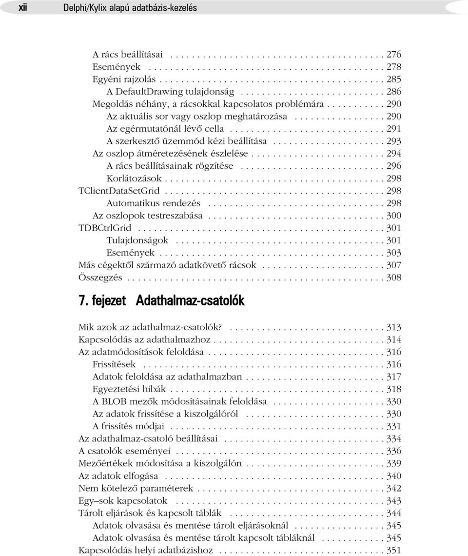 .......... 290 Az aktuális sor vagy oszlop meghatározása................. 290 Az egérmutatónál lévõ cella............................. 291 A szerkesztõ üzemmód kézi beállítása.