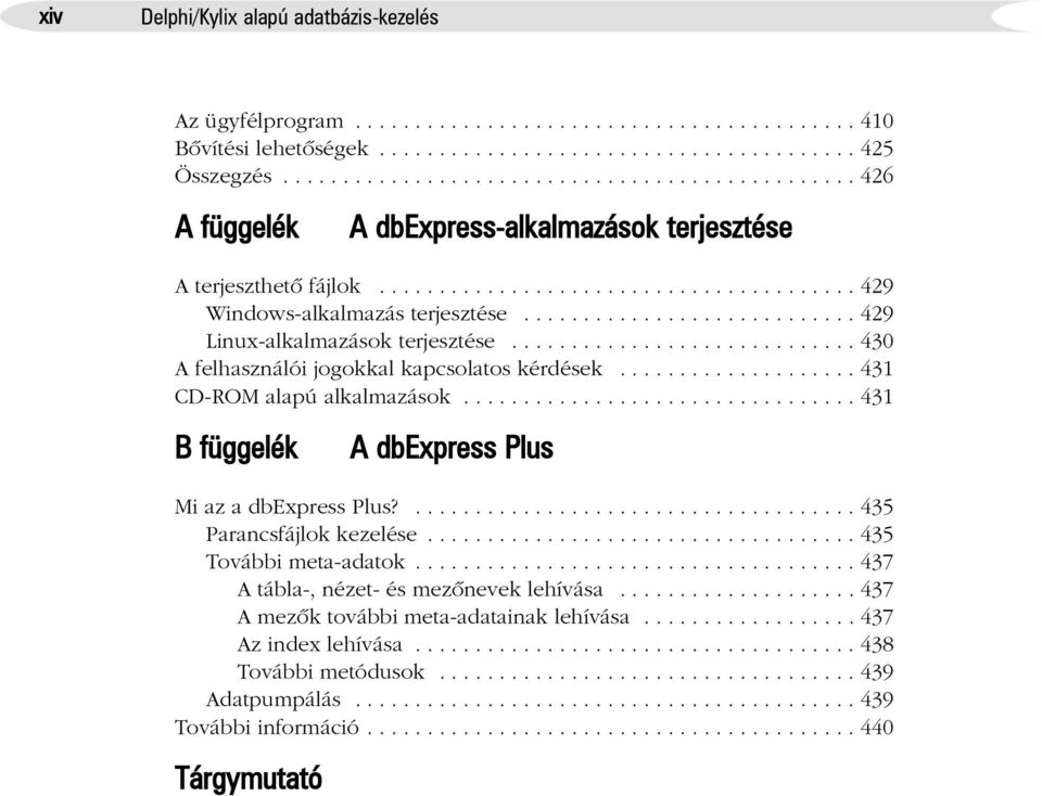 ........................... 429 Linux-alkalmazások terjesztése............................. 430 A felhasználói jogokkal kapcsolatos kérdések.................... 431 CD-ROM alapú alkalmazások.