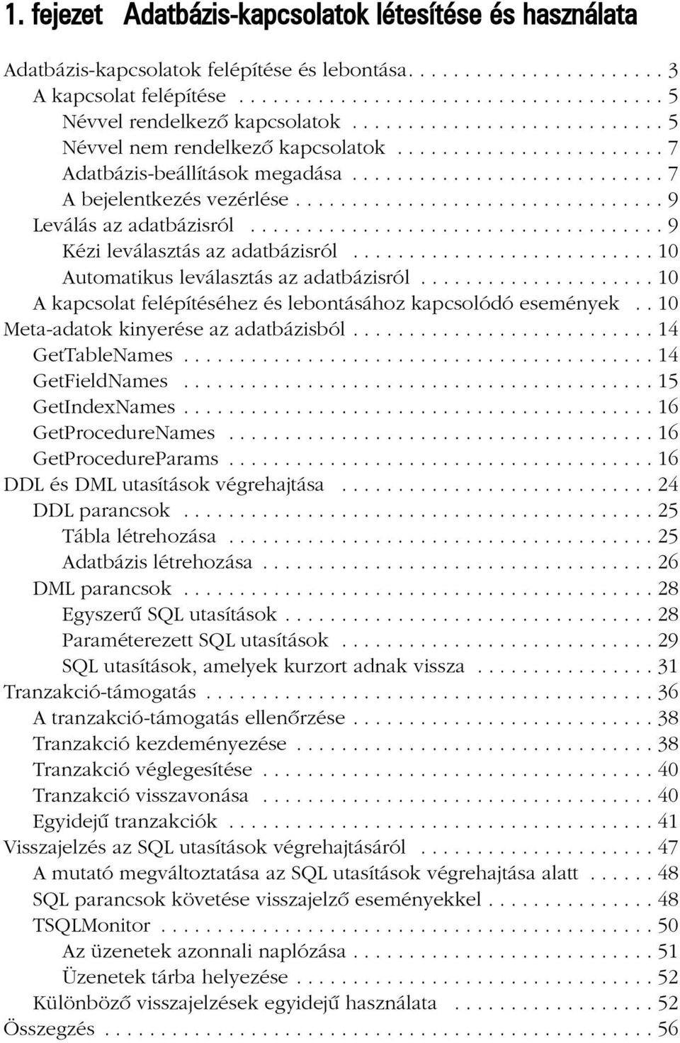 ................................ 9 Leválás az adatbázisról..................................... 9 Kézi leválasztás az adatbázisról........................... 10 Automatikus leválasztás az adatbázisról.