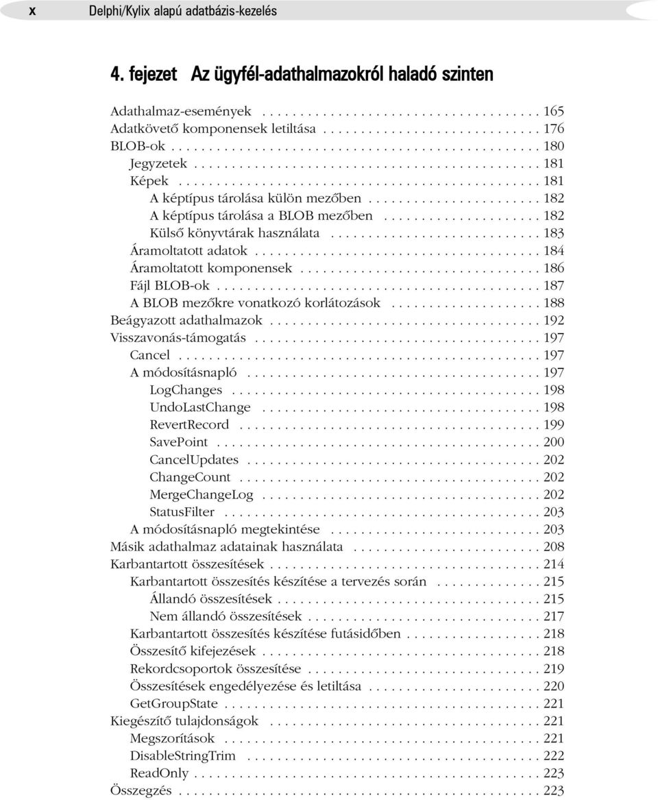 ...................... 182 A képtípus tárolása a BLOB mezõben..................... 182 Külsõ könyvtárak használata............................ 183 Áramoltatott adatok...................................... 184 Áramoltatott komponensek.