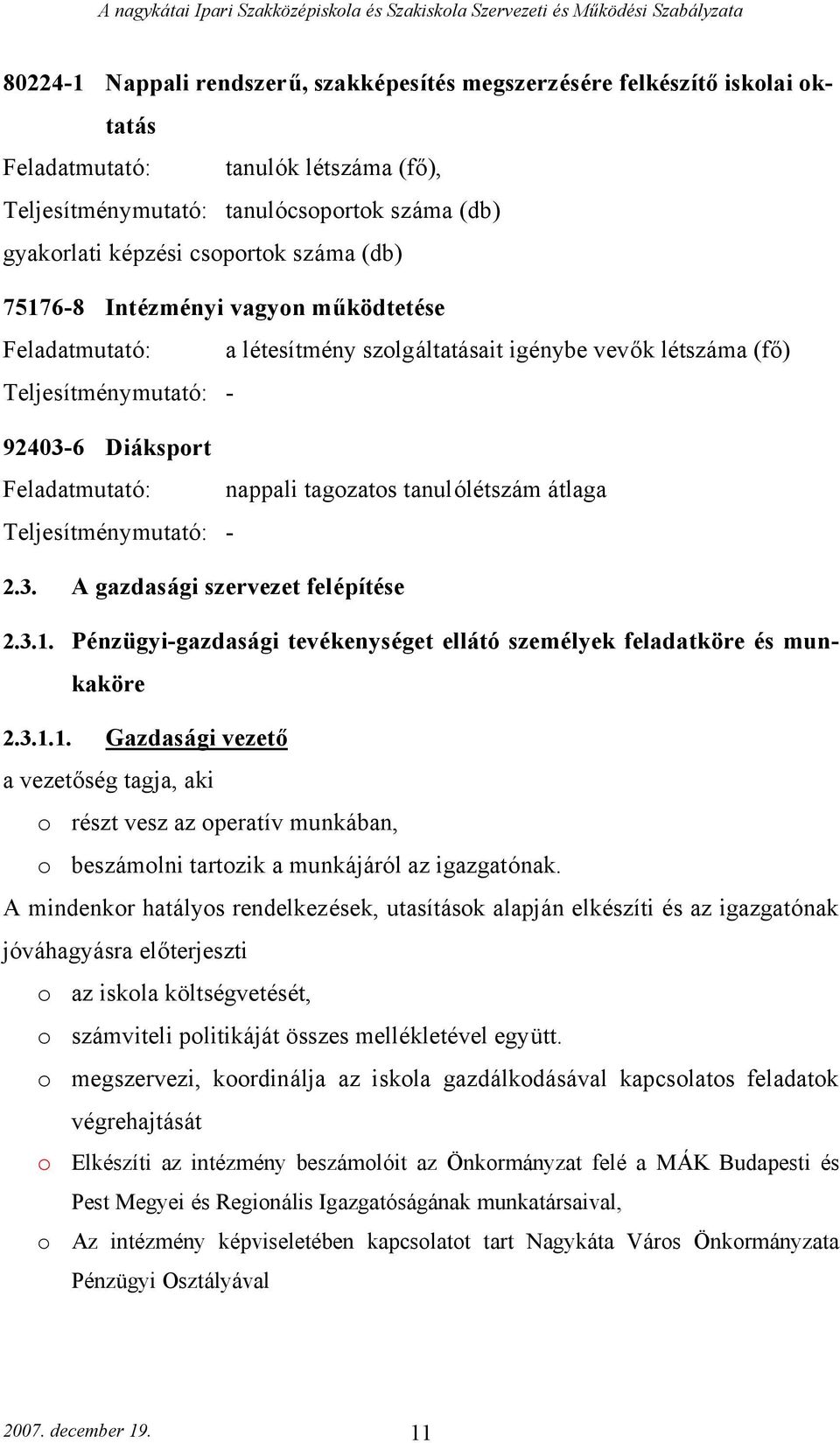 tanulólétszám átlaga Teljesítménymutató: - 2.3. A gazdasági szervezet felépítése 2.3.1.