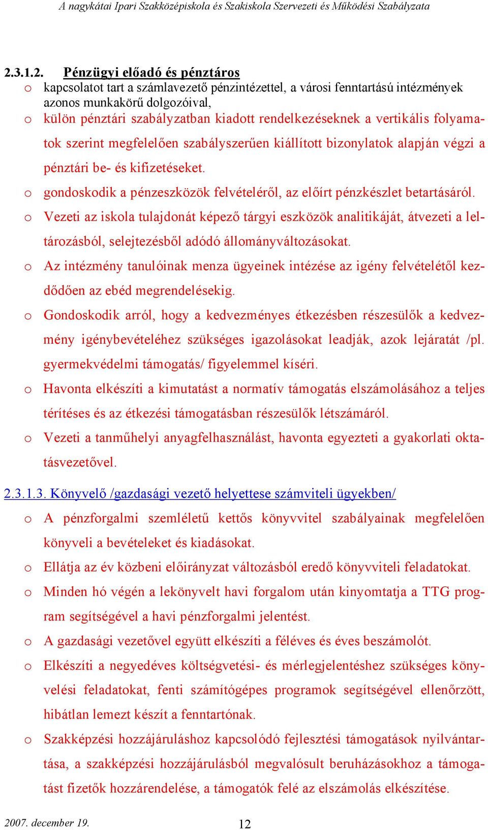 o gondoskodik a pénzeszközök felvételéről, az előírt pénzkészlet betartásáról.