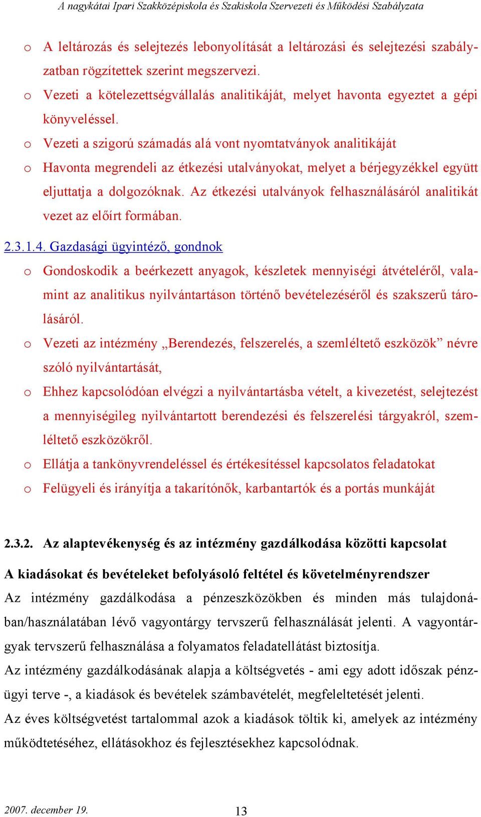 o Vezeti a szigorú számadás alá vont nyomtatványok analitikáját o Havonta megrendeli az étkezési utalványokat, melyet a bérjegyzékkel együtt eljuttatja a dolgozóknak.