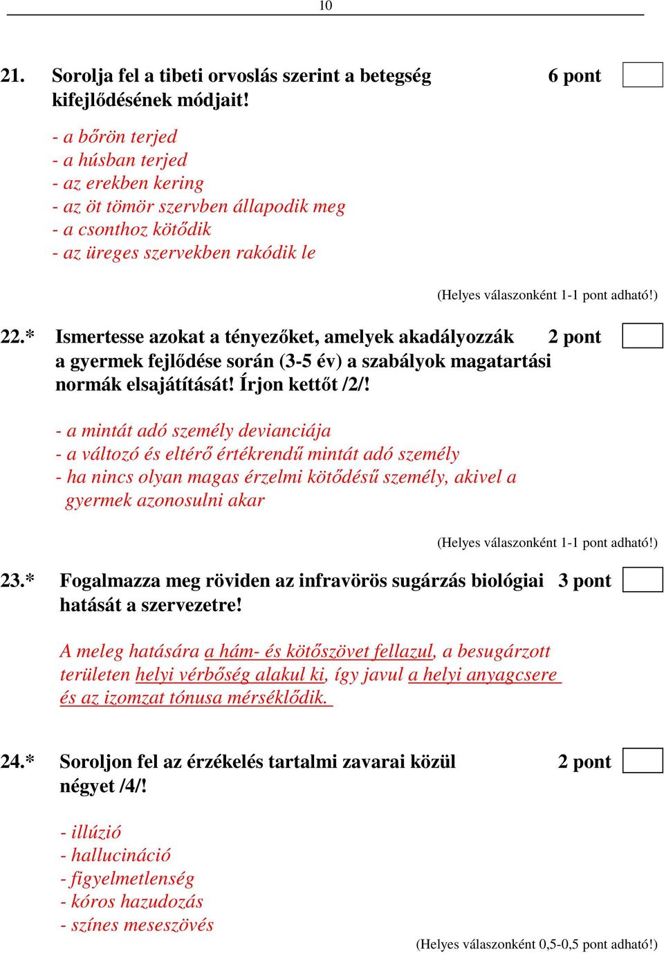 * Ismertesse azokat a tényezőket, amelyek akadályozzák 2 pont a gyermek fejlődése során (3-5 év) a szabályok magatartási normák elsajátítását! Írjon kettőt /2/!