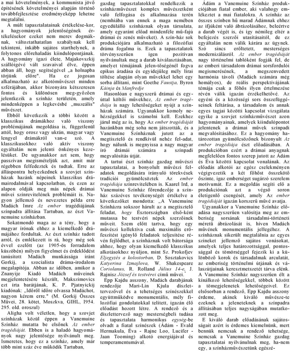 kiindulópontjánk. A hgyomány igzi élete, Mjkovszkij szállóigévé vált szvivl élve, éppen bbn áll, hogy segítségével holnpb törjünk előre".