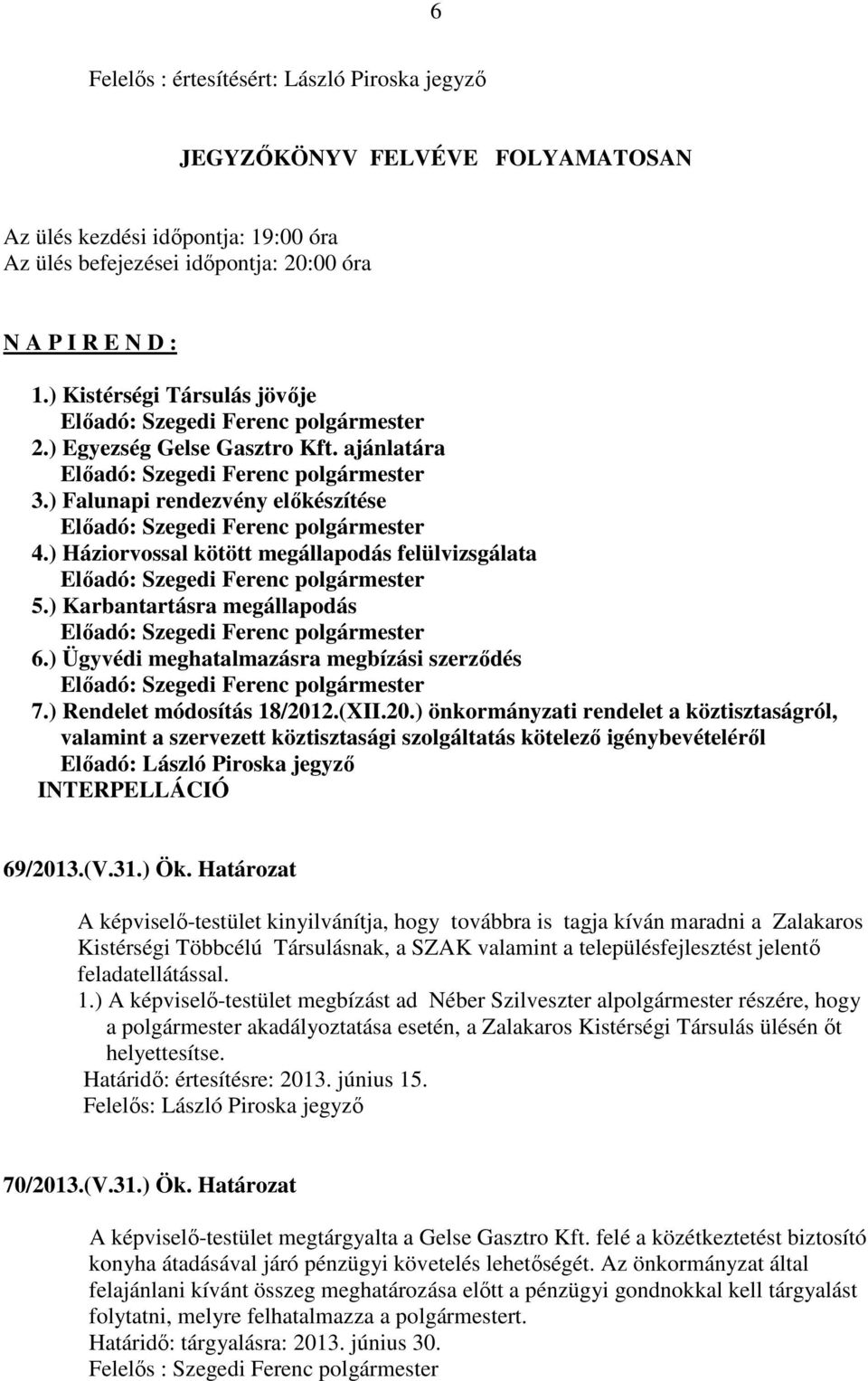 ) Ügyvédi meghatalmazásra megbízási szerződés 7.) Rendelet módosítás 18/201