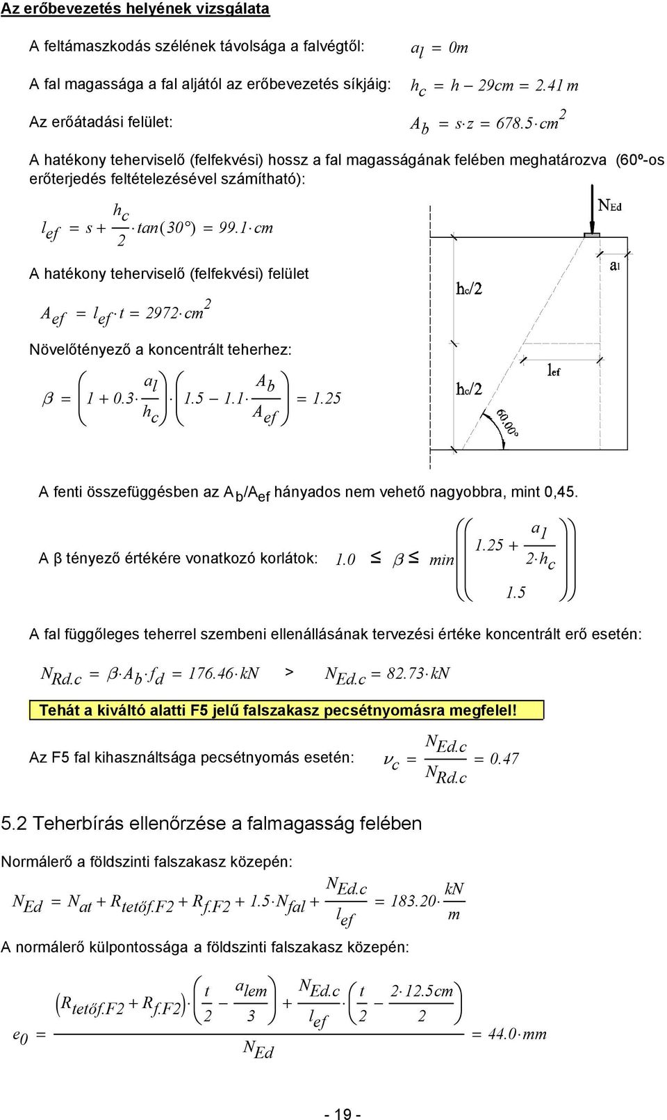 1 cm A haékony eherviselő (felfekvési) felüle A ef l ef 97 cm Növelőényező a koncenrál eherhez: a l β 1 + 0.3 h c 1.5 1.1 A b 1.