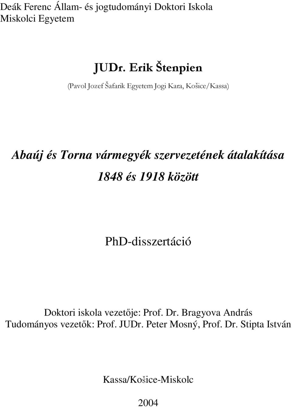 szervezetének átalakítása 1848 és 1918 között PhD-disszertáció Doktori iskola vezetője: Prof.