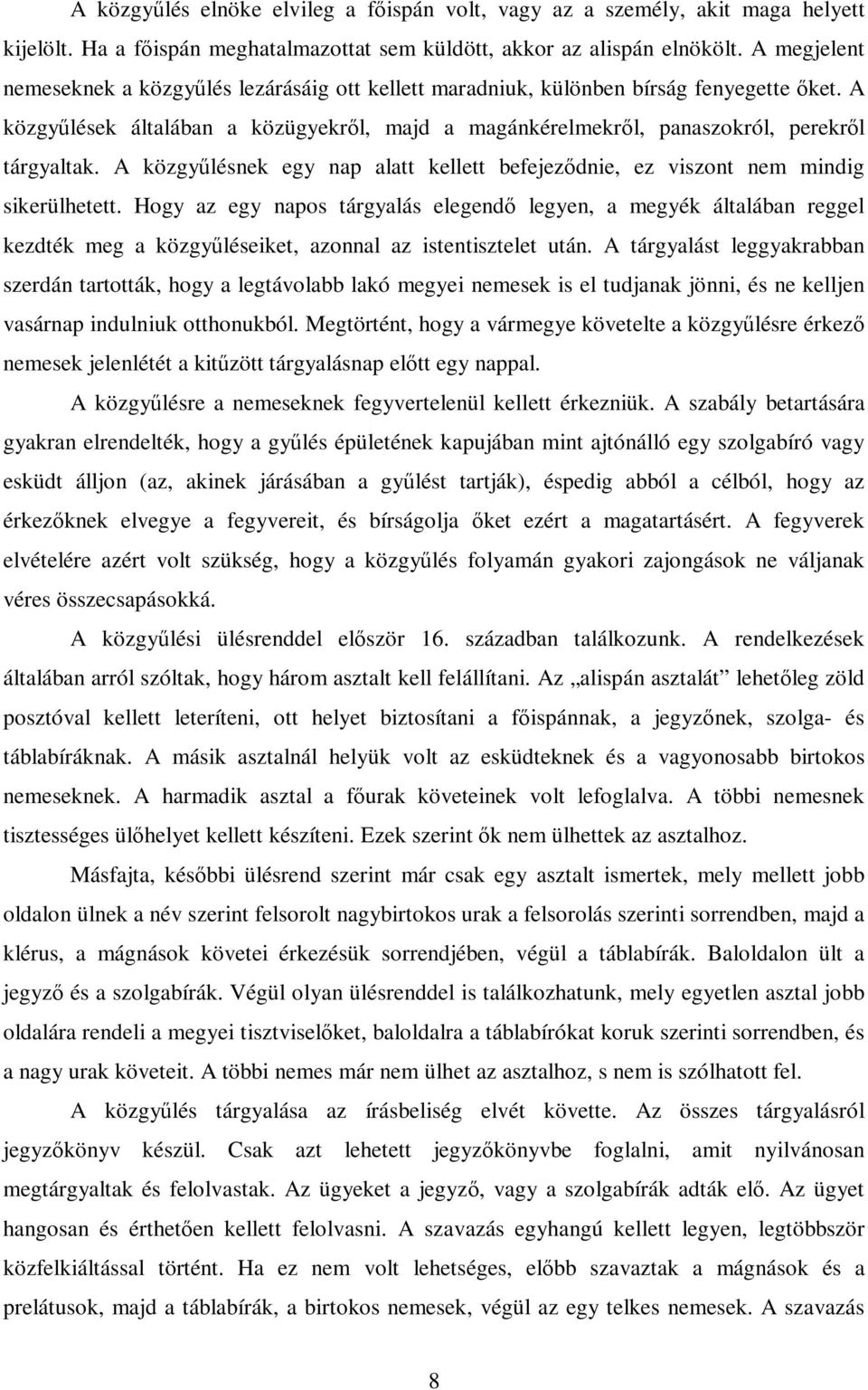 A közgyűlésnek egy nap alatt kellett befejeződnie, ez viszont nem mindig sikerülhetett.