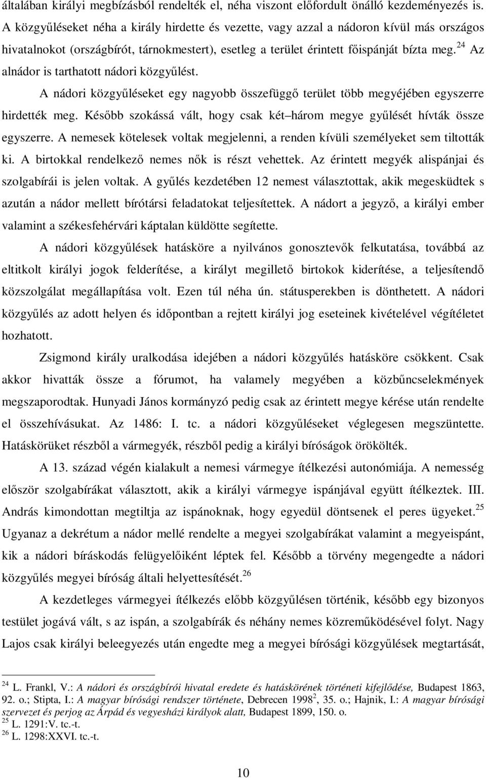 24 Az alnádor is tarthatott nádori közgyűlést. A nádori közgyűléseket egy nagyobb összefüggő terület több megyéjében egyszerre hirdették meg.