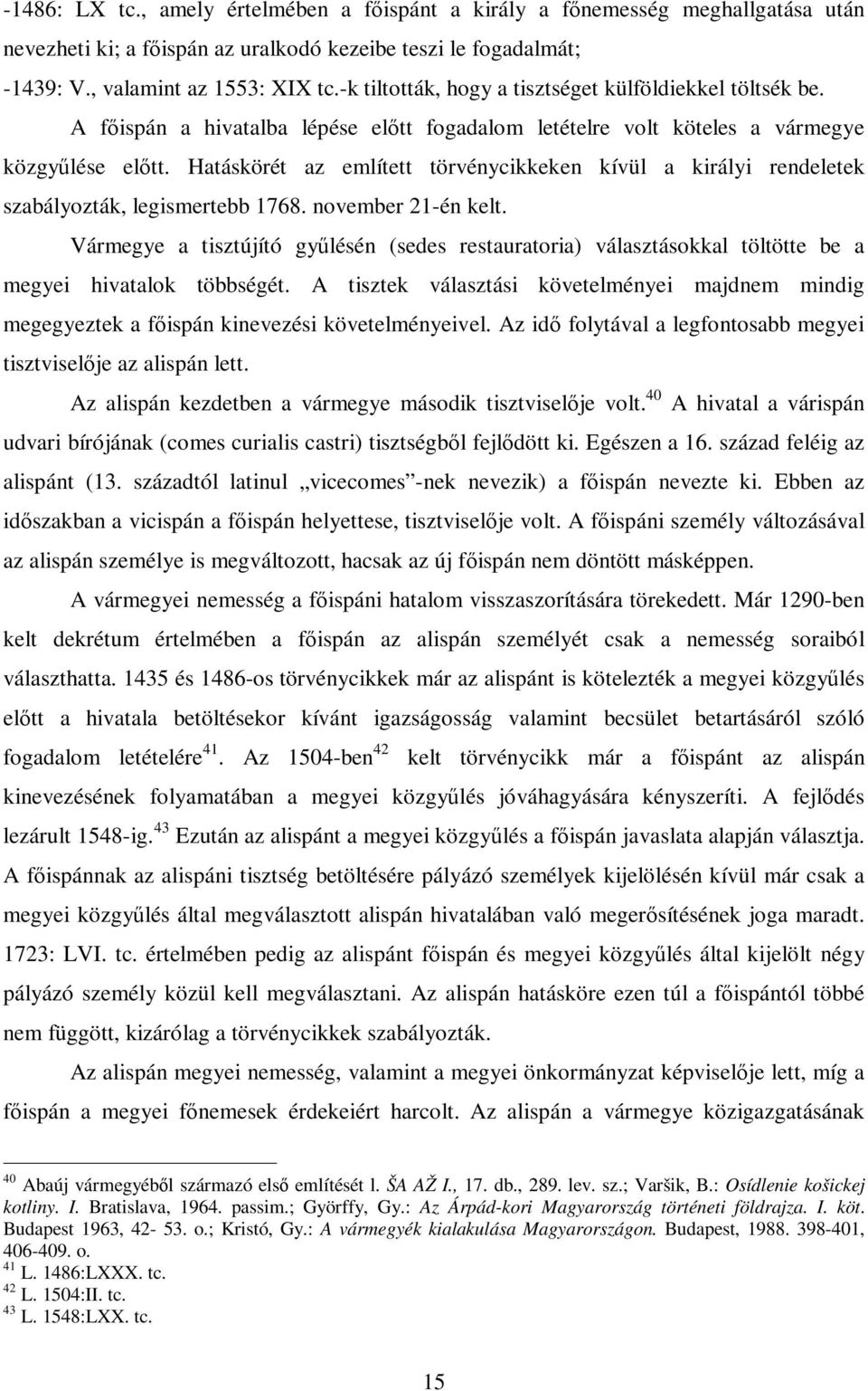 Hatáskörét az említett törvénycikkeken kívül a királyi rendeletek szabályozták, legismertebb 1768. november 21-én kelt.