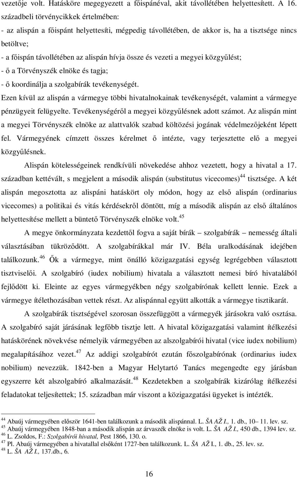 a megyei közgyűlést; - ő a Törvényszék elnöke és tagja; - ő koordinálja a szolgabírák tevékenységét.